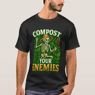 Funny Compost Your Enemies Gardening Skeleton Shir T-Shirt