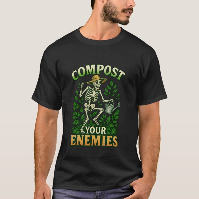 Funny Compost Your Enemies Gardening Skeleton Shir T-Shirt (Front)