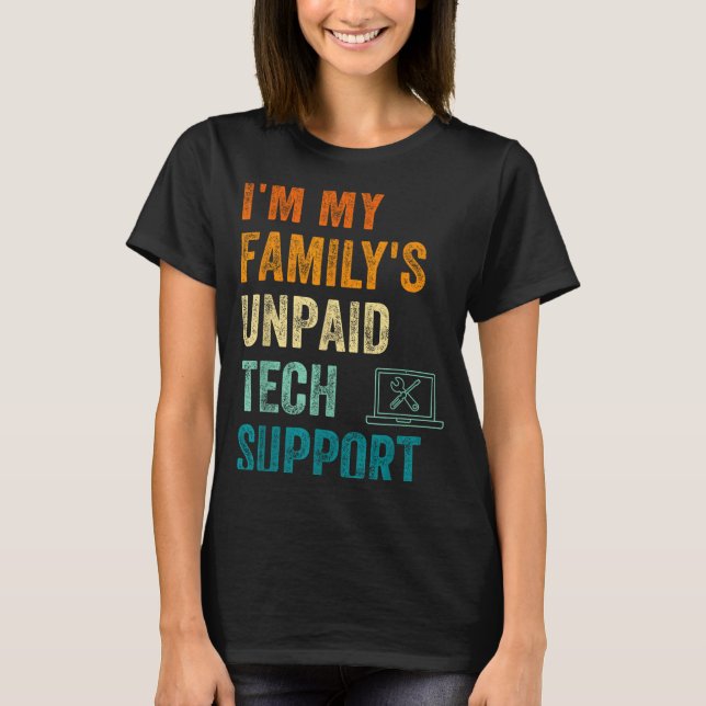 Funny Computer Engineer I'm My Family's Unpaid Tec T-Shirt (Front)
