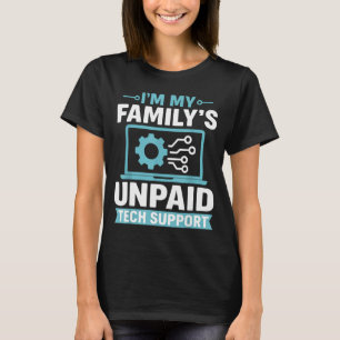 Funny Computer Engineer I'm My Family's Unpaid Tec T-Shirt