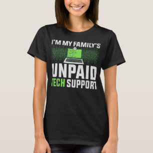Funny Computer Engineer Im My Familys Unpaid Tech  T-Shirt
