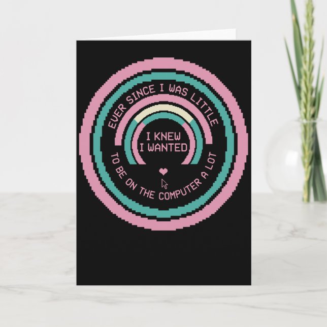 Funny Computer Nerd Shirt Ever Since I Was Little Card (Front)