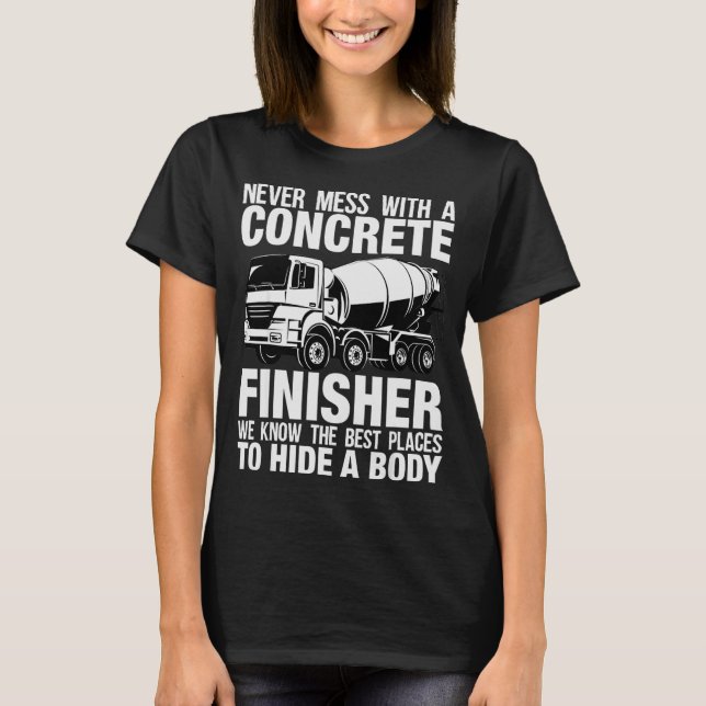 Funny Concrete Finisher Hide A Body Joke Mixer Tru T-Shirt (Front)