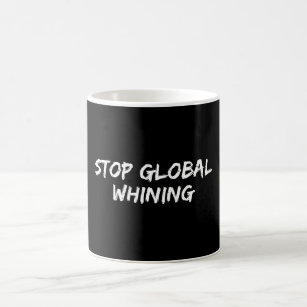 Funny Conservative Stop Global Whining Coffee Mug