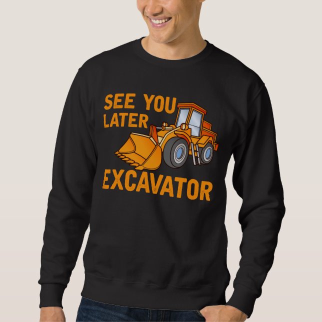 Funny Construction Excavator Saying Boys Toddler Sweatshirt (Front)