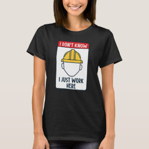 Funny Construction Worker I Don't Know I Just Work T-Shirt