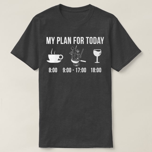 funny cooking chef cook hobby my plan for today 36 T-Shirt (Design Front)