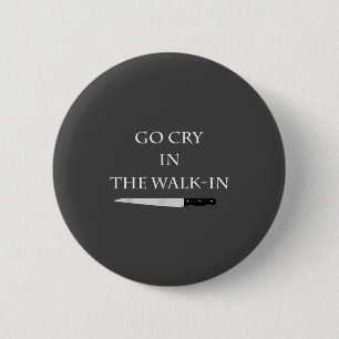 Funny Cooking Go Cry In The Walk-in Culinary Quote 6 Cm Round Badge