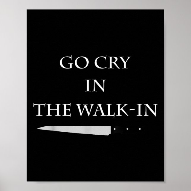 Funny Cooking Go Cry In The Walk-in Culinary Quote Poster (Front)