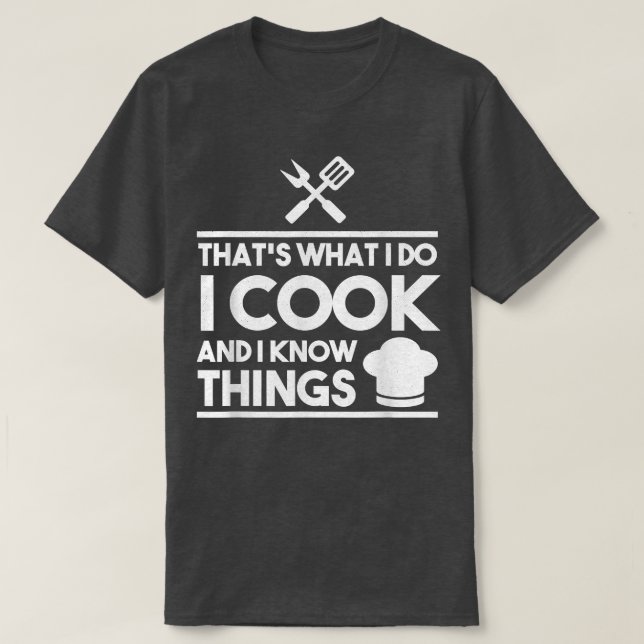 Funny Cooking Thats What I Do I Cook And I Know Th T-Shirt (Design Front)