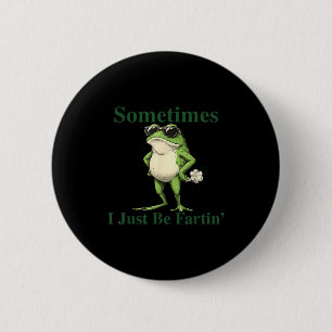 Funny Cool Frog Graphic Sometimes I Just Be Fartin 6 Cm Round Badge