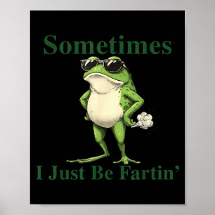 Funny Cool Frog Graphic Sometimes I Just Be Fartin Poster