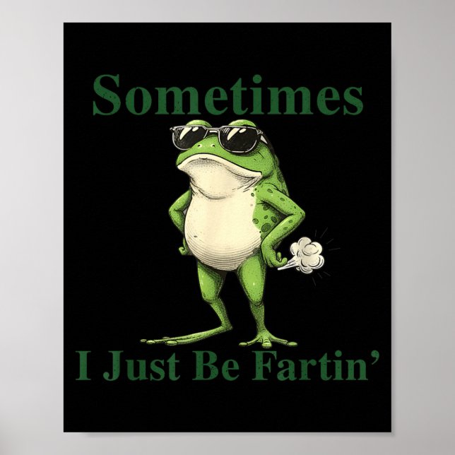 Funny Cool Frog Graphic Sometimes I Just Be Fartin Poster (Front)