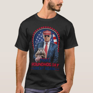 Funny Cool Trump Groundhog Make Groundhog Day Grea T-Shirt