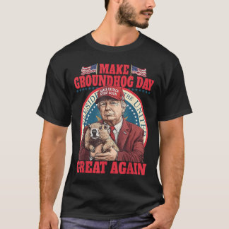 Funny Cool Trump Groundhog Make Groundhog Day Grea T-Shirt