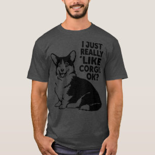 Funny Corgi Dog Lover I Just Really Like Corgis Ok T-Shirt
