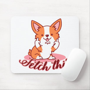 Funny Corgi Dog Middle Finger Fetch This Mouse Pad