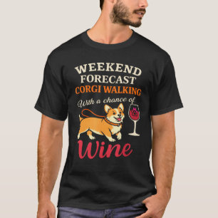 Funny Corgi Dog Mum Wine Lover Weekend Forecast T-Shirt
