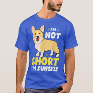 Funny Corgi I'm Not Short I'm Fun Size Shirt Corgi