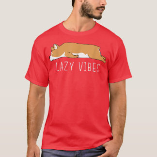 Funny Corgi Lazy Vibes Sarcastic Humour Joke  T-Shirt