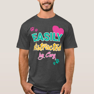 Funny Corgi Saying Easily Distracted By Corgi Dog- T-Shirt