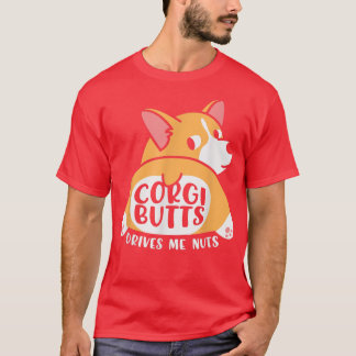 Funny Corgies Welsh Dogs The Corgi Butts Drive Me  T-Shirt