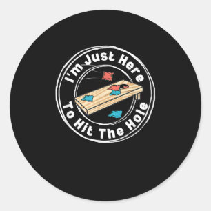 Funny Cornhole Im Just Here To Hit The Hole Classic Round Sticker