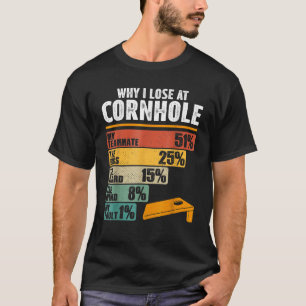 Funny Cornhole Player Why I Lose At Cornhole T-Shirt