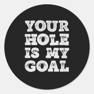 Funny Cornhole Team Your Hole Is My Goal Classic Round Sticker