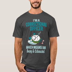Funny Correctional Officer Tired Busy and T-Shirt
