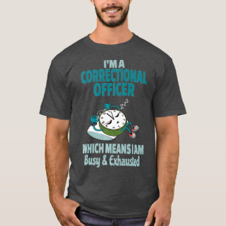 Funny Correctional Officer Tired Busy and T-Shirt