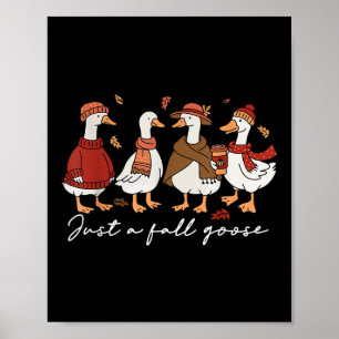 Funny Cosy Goose Autumn Animal Just A Fall Goose Poster
