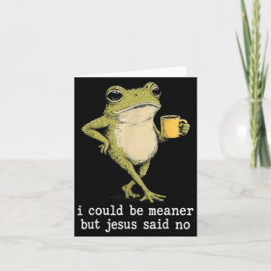 Funny Could Be Meaner But Jesus Said Frog Artwork Card