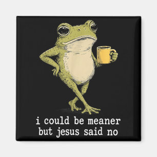 Funny Could Be Meaner But Jesus Said Frog Artwork Magnet