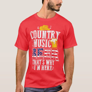 Funny Country Music and Beer That's Why I'm Here  T-Shirt