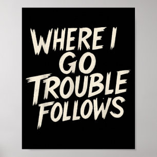 Funny Couple Matching Where I Go Trouble Follows Poster
