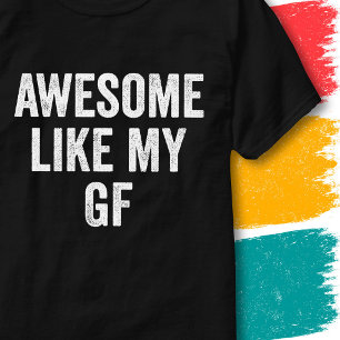 Funny Couples Girlfriend Quote Awesome Like My GF T-Shirt
