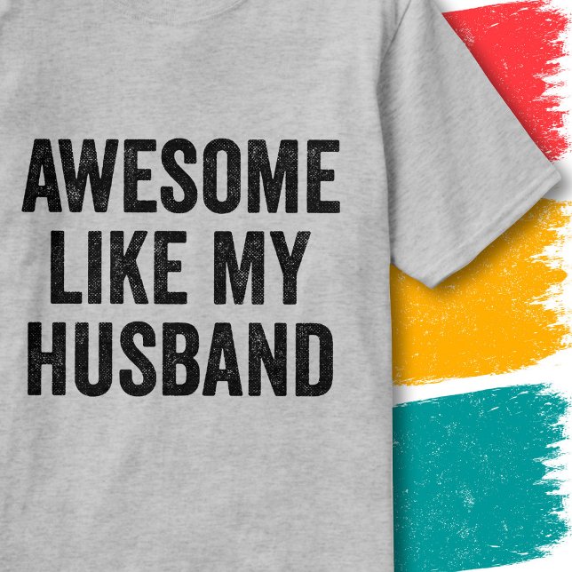 Funny Couples Quote Awesome Like My Husband T-Shirt (Creator Uploaded)