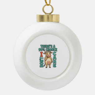 Funny Cow 99% Chance I Dont Care Vintage Graphic_1 Ceramic Ball Christmas Ornament