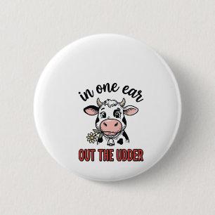 Funny Cow In One Ear Out The Udder Shirt Design_1 6 Cm Round Badge