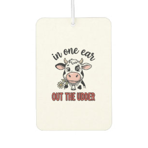 Funny Cow In One Ear Out The Udder Shirt Design_1 Car Air Freshener