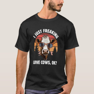 Funny Cow Lover I Just Freaking Love Cows OK T-Shirt