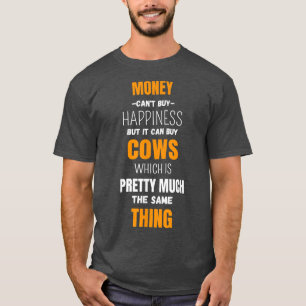 funny cow Money cant buy happiness but it can buy T-Shirt