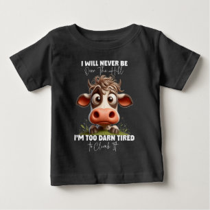 Funny Cow Quote Gift I Will Never Be Over The Hill Baby T-Shirt