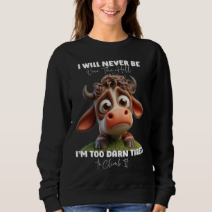 Funny Cow Quote Gift I Will Never Be Over The Hill Sweatshirt
