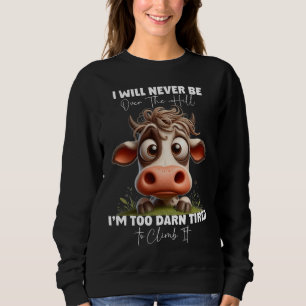 Funny Cow Quote Gift I Will Never Be Over The Hill Sweatshirt