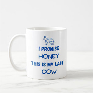 Funny Cow Quote: I promise, Last Cow (one) Coffee Mug