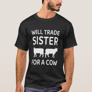 Funny Cow - Will Trade Sister For A Cow T-Shirt