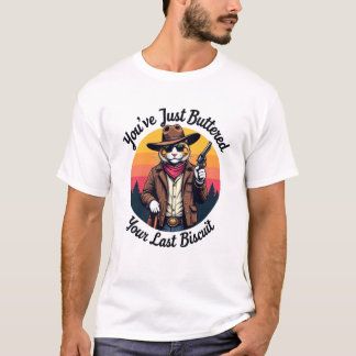 Funny Cowboy Cat | You've Just Buttered  T-Shirt