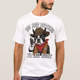 Funny Cowboy Dog Sarcastic Western Quote Biscuit T-Shirt